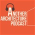 Another Architecture Podcast