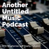 Another Untitled Music Podcast