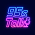 95s Talk