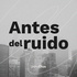 Antes del ruido