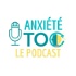 Anxiété et Toc Le podcast
