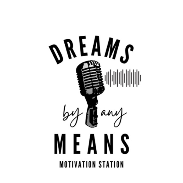 Artwork for Dreams By Any Means Motivation Station!