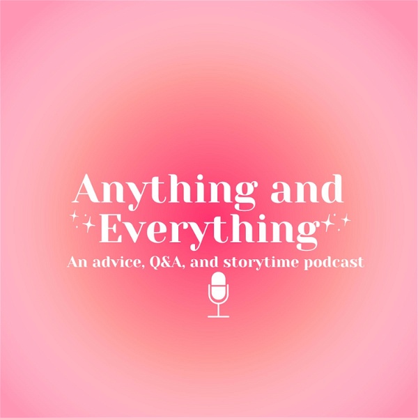 Artwork for Anything and Everything: a Mental Health, Story time, Q&A, and Advice podcast
