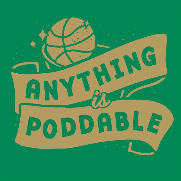 Artwork for Anything is Poddable: A Podcast about the Boston Celtics
