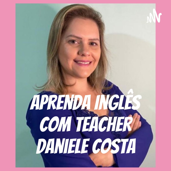 Artwork for Aprenda Inglês Com Teacher Daniele Costa