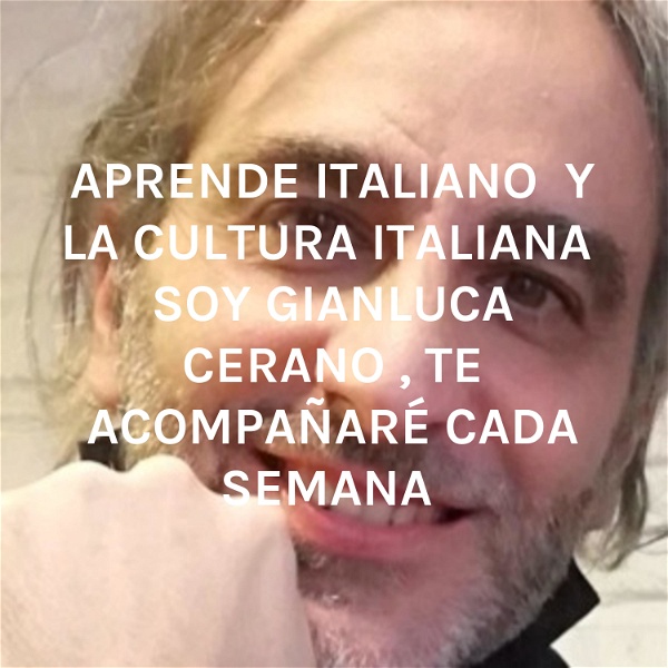 Artwork for APRENDE ITALIANO 🇮🇹 Y LA CULTURA ITALIANA 🇮🇹 SOY GIANLUCA CERANO , TE ACOMPAÑARÉ CADA SEMANA