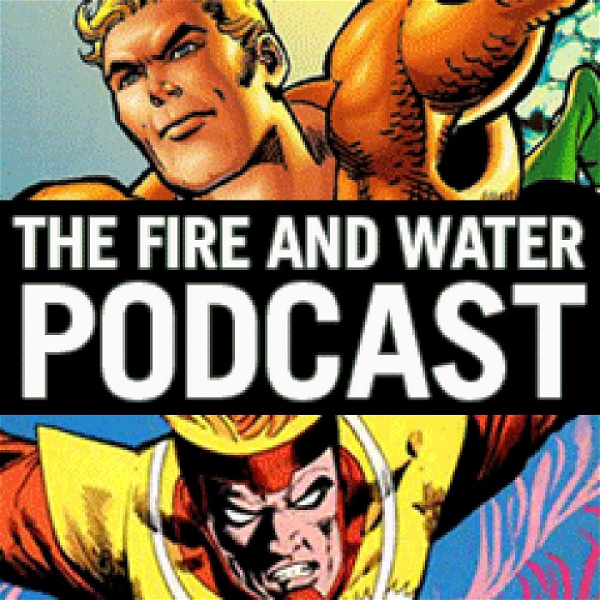Artwork for Aquaman and Firestorm: The Fire and Water Podcast