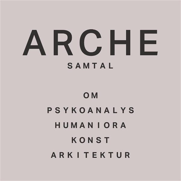 Artwork for Arche - samtal om psykoanalys, humaniora och arkitektur