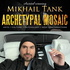 Archetypal Mosaic with Mikhail Tank