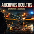 ARCHIVOS OCULTOS -CRÍMENES Y SUCESOS- PODCAST.