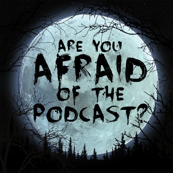 Artwork for Are You Afraid of the Podcast?