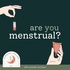 Are You Menstrual?