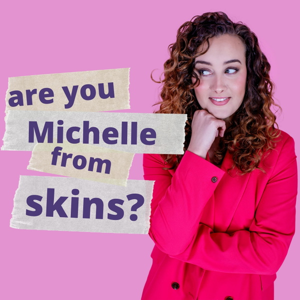 Artwork for Are You Michelle from Skins?