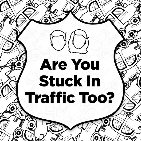 Artwork for Are You Stuck in Traffic Too?