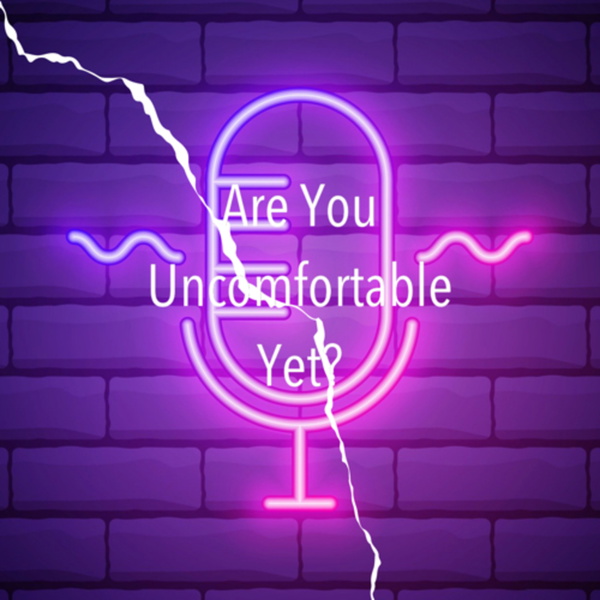 Artwork for Are You Uncomfortable Yet?