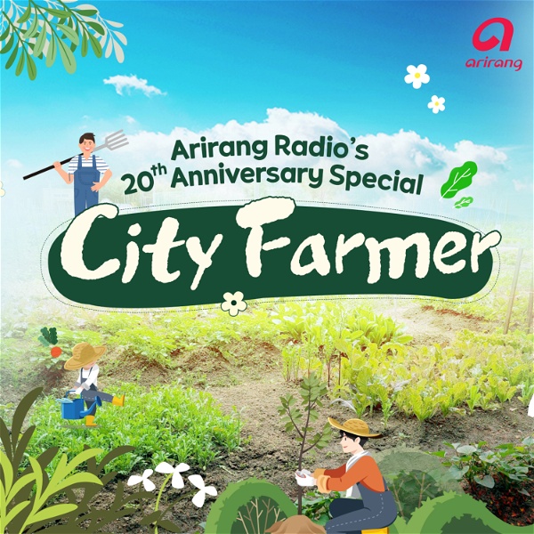 Artwork for Arirang Radio 20th Anniversary Special: City Farmer
