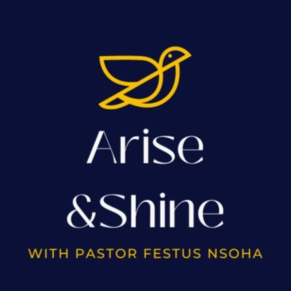 Artwork for Arise and Shine with Pastor Festus Nsoha