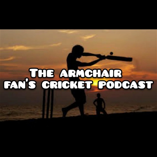 Artwork for Armchair Fan's Cricket Podcast
