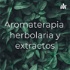 Aromaterapia, herbolaria y extractos