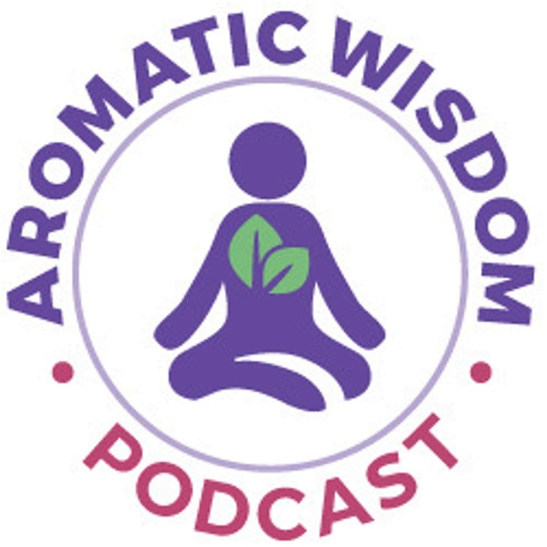 Artwork for Aromatic Wisdom™ Podcast
