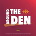 Around the Den Podcast