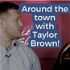 Around The Town With Taylor Brown