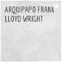 ARQUIPAPO FRANK LLOYD WRIGHT