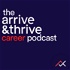 The Arrive & Thrive Career Podcast