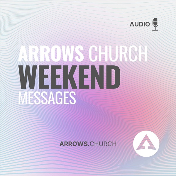 Artwork for Arrows Church Weekend Messages