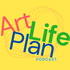 Art Life Plan Podcast