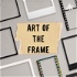 Art of the Frame