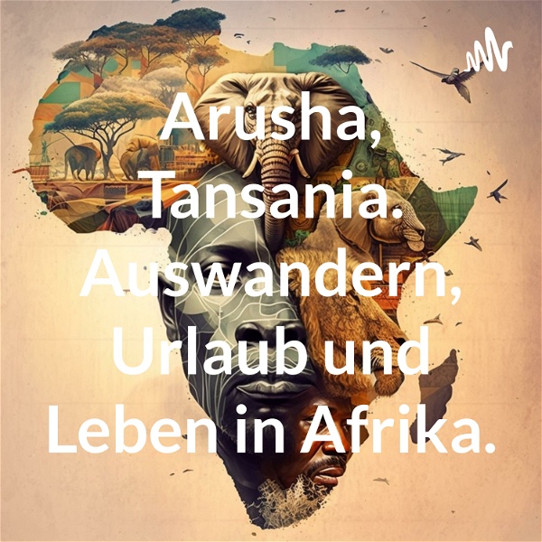 Artwork for Arusha, Tansania. Auswandern, Urlaub und Leben in Afrika.