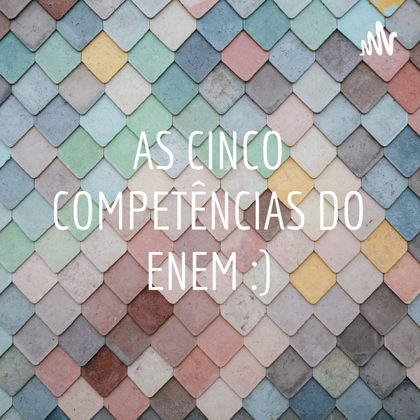 Artwork for AS CINCO COMPETÊNCIAS DO ENEM :)