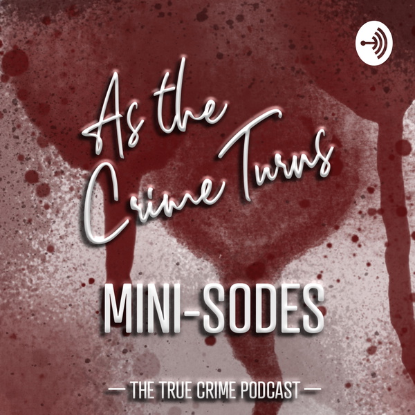 Artwork for As The Crime Turns: The True Crime Podcast