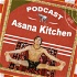 Asana Kitchen Podcast
