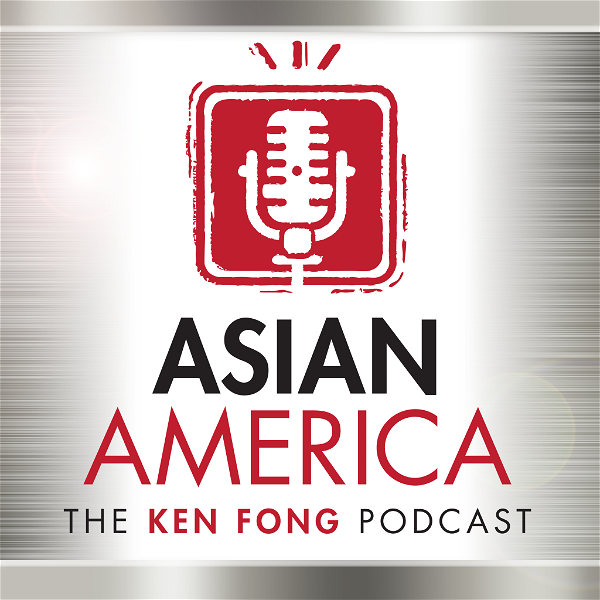 Artwork for ASIAN AMERICA: THE KEN FONG PODCAST