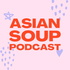 Asian Soup Podcast