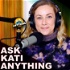 Ask Kati Anything