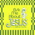 Ask Me About Jesus