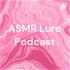ASMR Lure Podcast