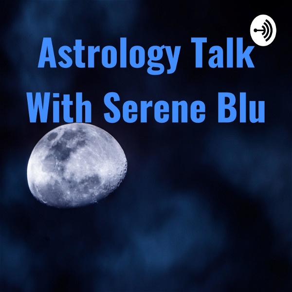 Artwork for Astrology Talk With Serene Blu