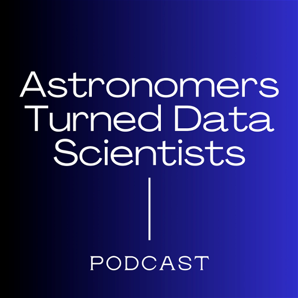 Artwork for Astronomers Turned Data Scientists Podcast