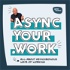async your work - all about asynchronous ways of working for distributed teamwork
