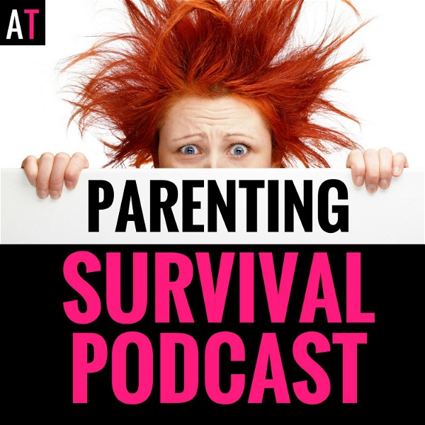 Artwork for AT Parenting Survival Podcast: Parenting