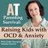 AT Parenting Survival Podcast: Parenting | Child Anxiety | Child OCD | Kids & Family