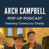 THE ARCH CAMPBELL POP-UP PODCAST