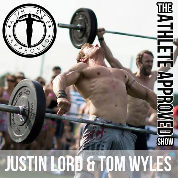 Artwork for Athlete Approved Show by Justin Lord & Tom Wyles, WOD Conditioning & WOD Nutrition for CrossFitters and Athletes