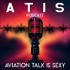 ATIS (Aviation Talk Is Sexy) Podcast
