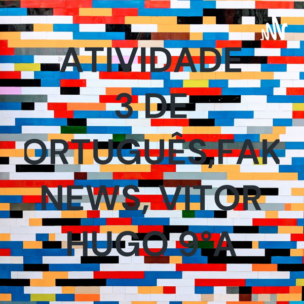 Artwork for ATIVIDADE 3 DE PORTUGUÊS,FAKE NEWS, VITOR HUGO 9°A