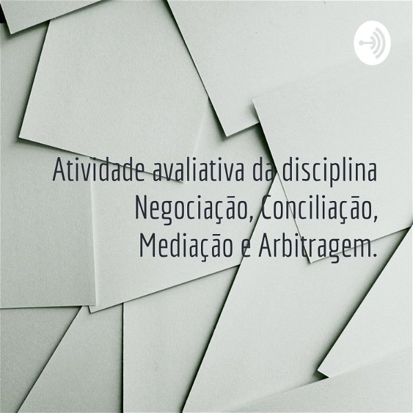 Artwork for Atividade avaliativa da disciplina Negociação, Conciliação, Mediação e Arbitragem.